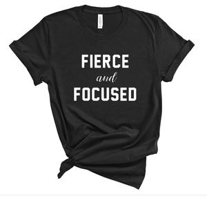 "Fierce and Focused" T-Shirt